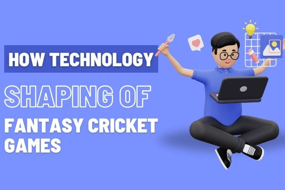 How-Technology-is-Shaping-The-Future-Of-Fantasy-Cricket-Games