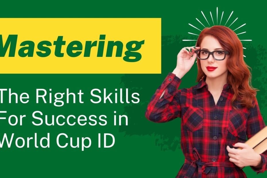 Mastering The Right Skills For Success in World Cup ID