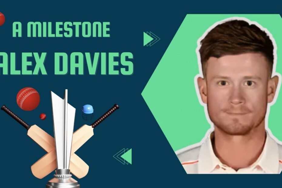 Worcestershire Wins The Day A Look At Alex Davies’ Milestone