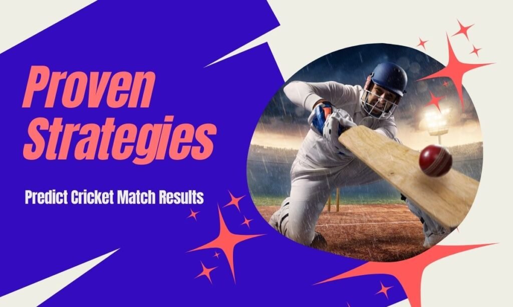 How to Use Proven Strategies to Predict Cricket Match Results