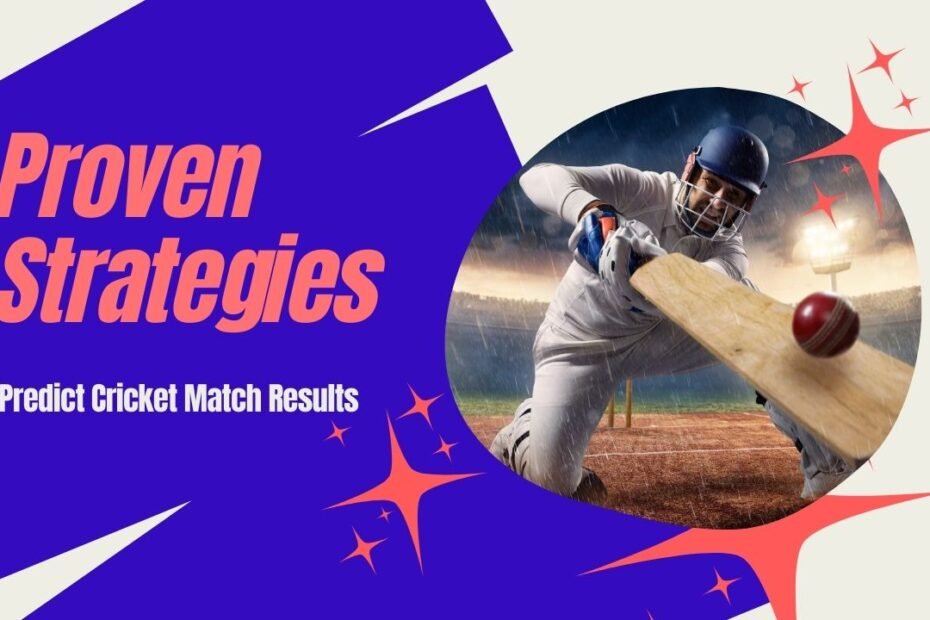 How to Use Proven Strategies to Predict Cricket Match Results