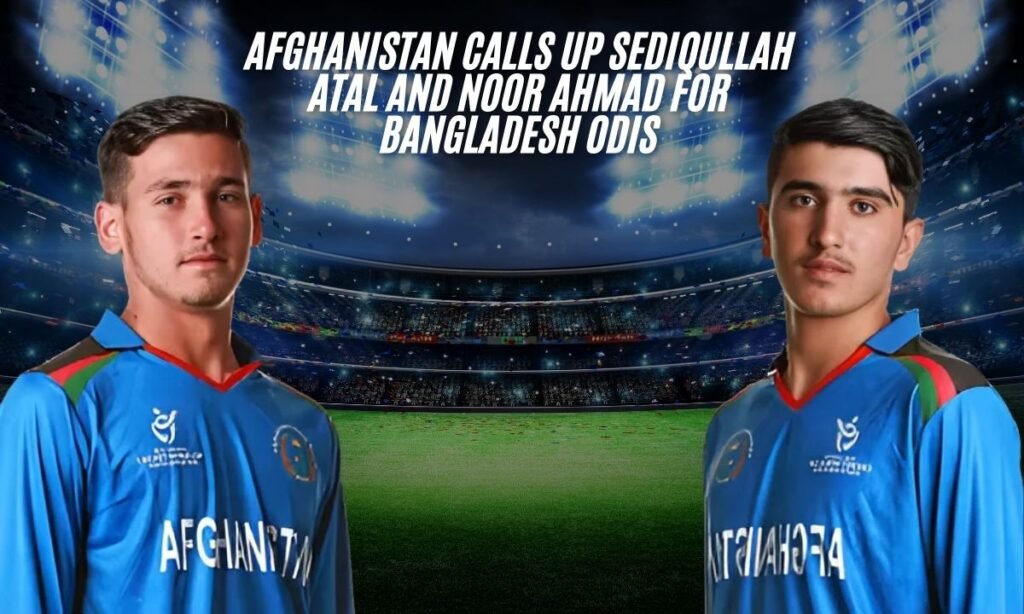 Afghanistan Calls Up Sediqullah Atal and Noor Ahmad for Bangladesh ODIs