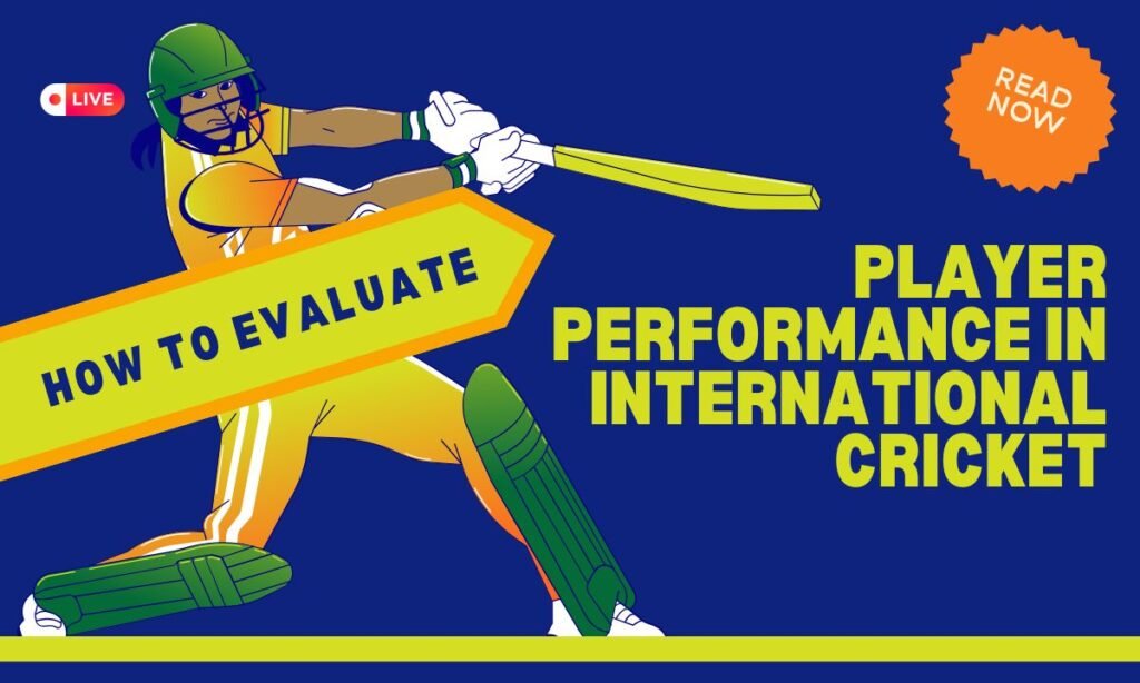 How to Evaluate Player Performance in International Cricket