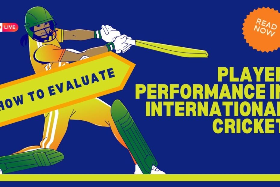 How to Evaluate Player Performance in International Cricket